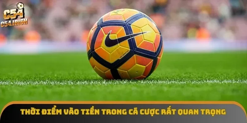 Mẹo chơi kèo luôn thắng - Thời điểm vào tiền